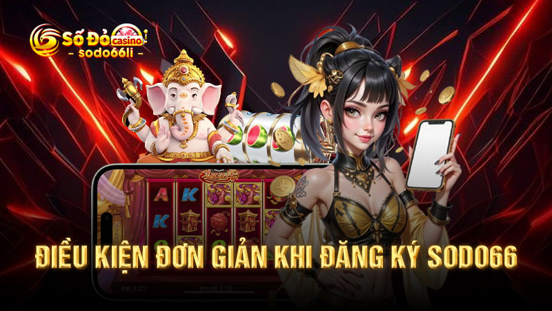 điều kiện đơn giản khi đăng ký sodo66