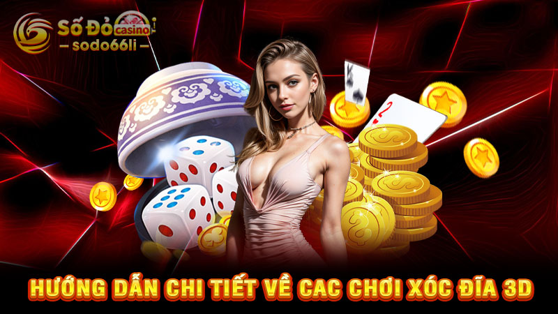 hướng dẫn chi tiết về cac chơi xóc đĩa 3d