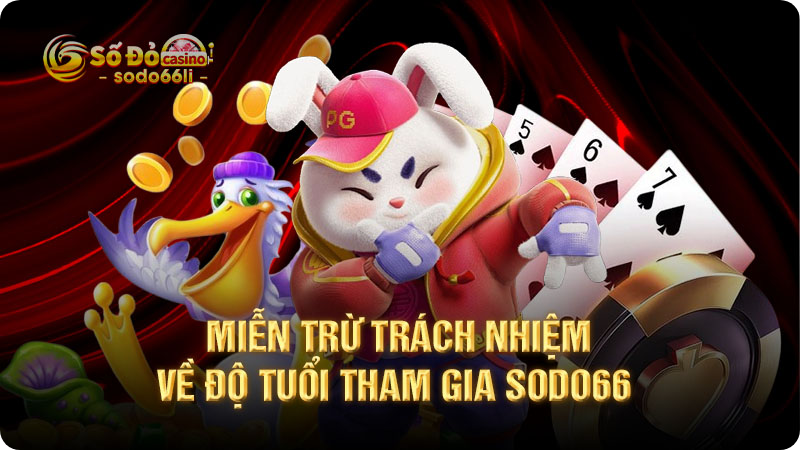 miễn trừ trách nhiệm về độ tuổi tham gia sodo66