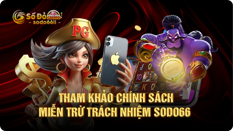 tham khảo chính sách miễn trừ trách nhiệm sodo66