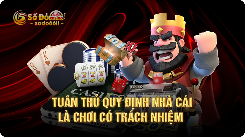 tuân thủ quy định nhà cái là chơi có trách nhiệm
