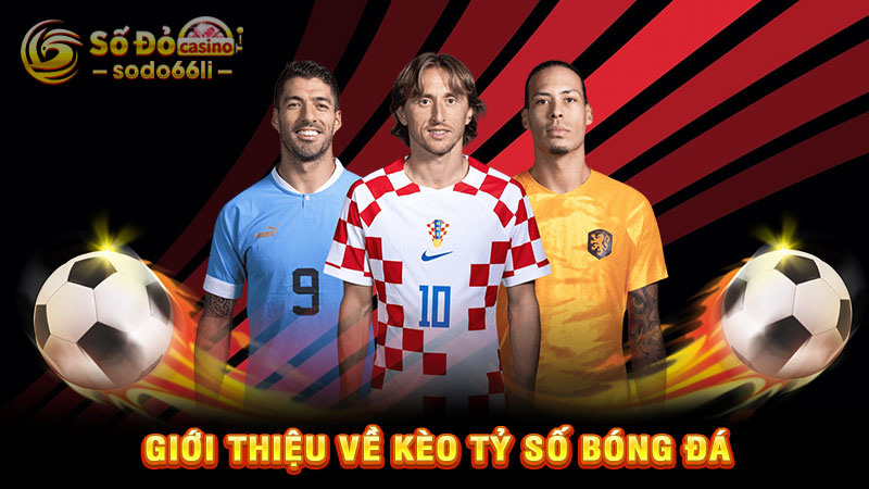 giới thiệu về kèo tỷ số bóng đá